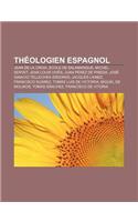Theologien Espagnol: Jean de La Croix, Ecole de Salamanque, Michel Servet, Jean Louis Vives, Juan Perez de Pineda: (French)