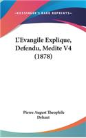 L'Evangile Explique, Defendu, Medite V4 (1878): (French)