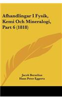 Afhandlingar I Fysik, Kemi Och Mineralogi, Part 6 (1818)