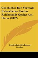 Geschichte Der Vormals Kaiserlichen Freien Reichsstadt Goslar Am Harze (1842)