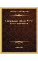Shakespeare's Sonnets Never Before Interpreted: (English)