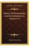 History Of Homeopathy And Its Institutions In America V3