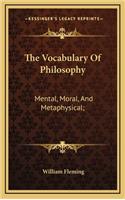 The Vocabulary of Philosophy: Mental, Moral, and Metaphysical;