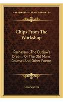 Chips From The Workshop: Parnassus; The Outlaw's Dream; Or The Old Man's Counsel And Other Poems