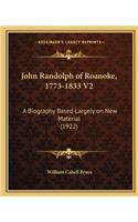 John Randolph of Roanoke, 1773-1833 V2