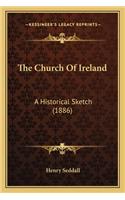 The Church Of Ireland: A Historical Sketch (1886)(English)