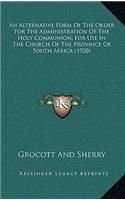 An Alternative Form of the Order for the Administration of the Holy Communion; For Use in the Church of the Province of South Africa (1920)