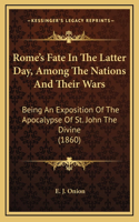 Rome's Fate In The Latter Day, Among The Nations And Their Wars