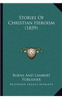 Stories Of Christian Heroism (1859)