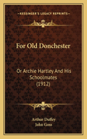 For Old Donchester: Or Archie Hartley And His Schoolmates (1912)