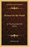 Thrown On The World: Or The Discarded Wife (1876)(English)