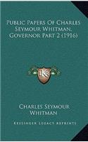 Public Papers Of Charles Seymour Whitman, Governor Part 2 (1916): (English)