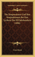 Die Temporalsatze Und Ihre Konjunktionen Bei Den Lyrikern Des XII Jahrhunderts (1896): (German)