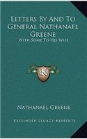 Letters by and to General Nathanael Greene