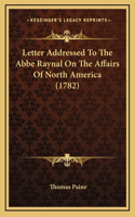 Letter Addressed To The Abbe Raynal On The Affairs Of North America (1782)