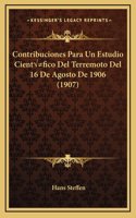 Contribuciones Para Un Estudio Científico Del Terremoto Del 16 De Agosto De 1906 (1907)