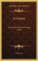 De L'Abolition: De La Peine De Mort En Portugal (1869)