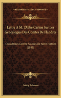 Lettre A M. L'Abbe Carton Sur Les Genealogies Des Comtes De Flandres