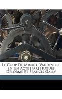 Le coup de minuit; vaudeville en un acte [par] Hugues Delorme et Francis Gally