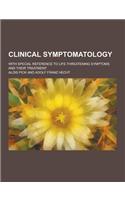 Clinical Symptomatology; With Special Reference to Life-Threatening Symptoms and Their Treatment