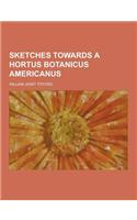 Sketches Towards a Hortus Botanicus Americanus