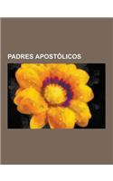 Padres Apostolicos: Ignacio de Antioquia, Didache, a Diogneto, Clemente de Roma, Papias de Hierapolis, Pastor de Hermas, Bernabe Apostol,