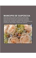 Municipis de Guipuscoa: Municipis D'Urola Kosta, Municipis de Baix Deba, Municipis de Donostialdea, Municipis de Goierri(Catalan)