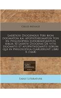 Laertiou Diogenous Peri Bion Dogmaton Kai Apophthegmaton Ton En Philosophia Eudokimesanton Biblia 10 Laertii Diogenis de Vitis Dogmatis Et Apophthegmatis Eorum Qui in Philosophia Claruerunt Libri X (1664)