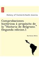 Comprobaciones Histo Ricas a Propo Sito de La "Historia de Belgrano." (Segunda Edicion.).