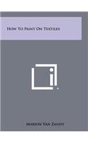 How to Paint on Textiles