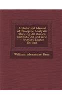 Alphabetical Manual of Blowpipe Analysis: Showing All Known Methods Old and New: Showing All Known Methods Old and New