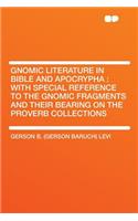 Gnomic Literature in Bible and Apocrypha: With Special Reference to the Gnomic Fragments and Their Bearing on the Proverb Collections: With Special Reference to the Gnomic Fragments and Their Bearing on the Proverb Collections