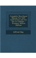 Complete Shorthand Manual for Self-Instruction and for Use in Colleges - Primary Source Edition