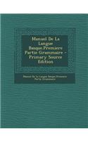 Manuel de La Langue Basque.Premiere Partie Grammaire