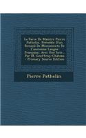 La Farce de Maistre Pierre Pathelin, Precedee D'Un Recueil de Monuments de L'Ancienne Langue Francaise, Avec Une Intr., Par M. Geoffroy-Chateau