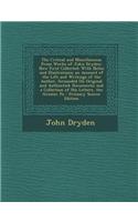 The Critical and Miscellaneous Prose Works of John Dryden: Now First Collected: With Notes and Illustrations; An Account of the Life and Writings of t