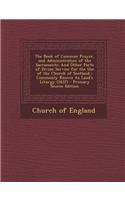 The Book of Common Prayer, and Administration of the Sacraments: And Other Parts of Divine Service for the Use of the Church of Scotland: Commonly Known as Laud's Liturgy (1637) - Primary Source Edition