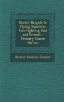 Bucket Brigade to Flying Squadron: Fire Fighting Past and Present