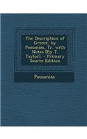The Description of Greece, by Pausanias, Tr. with Notes [By T. Taylor].