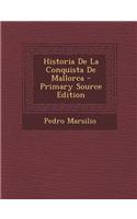 Historia de La Conquista de Mallorca - Primary Source Edition