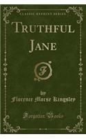 Truthful Jane (Classic Reprint)