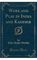 Work and Play in India and Kashmir (Classic Reprint)