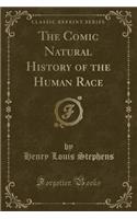 The Comic Natural History of the Human Race (Classic Reprint)