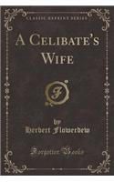 A Celibate's Wife (Classic Reprint)