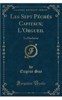 Les Sept Peches Capitaux; L'Orgueil, Vol. 1: La Duchesse (Classic Reprint)