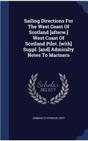 Sailing Directions For The West Coast Of Scotland [afterw.] West Coast Of Scotland Pilot. [with] Suppl. [and] Admiralty Notes To Mariners