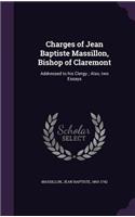 Charges of Jean Baptiste Massillon, Bishop of Claremont: Addressed to His Clergy; Also, Two Essays