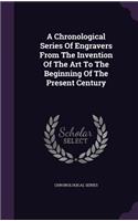 Chronological Series Of Engravers From The Invention Of The Art To The Beginning Of The Present Century