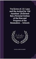 Try [Lives of J.D. Lane and the Author] by 'Old Jonathan'. [Followed By] a Pictorial Outline of the Rise and Progress of the Bonmahon ... Schools