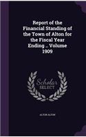 Report of the Financial Standing of the Town of Alton for the Fiscal Year Ending .. Volume 1909